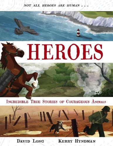 Heroes: Incredible true stories of courageous animals (Hardback)