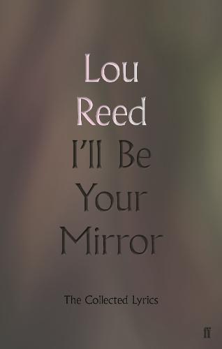 I'll Be Your Mirror: The Collected Lyrics (Hardback)