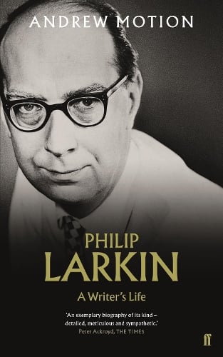 Sir Andrew Motion Philip Larkin: A Writer's Life