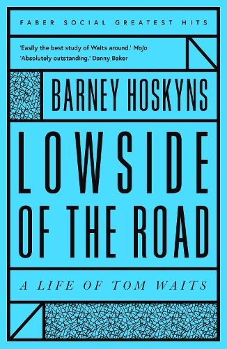 Lowside of the Road: A Life of Tom Waits - Faber Greatest Hits (Paperback)