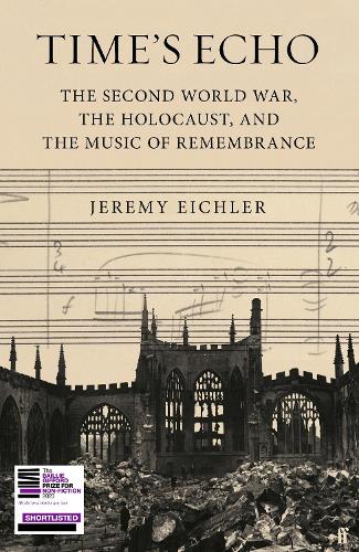 Time's Echo: The Second World War, the Holocaust, and the Music of Remembrance (Hardback)
