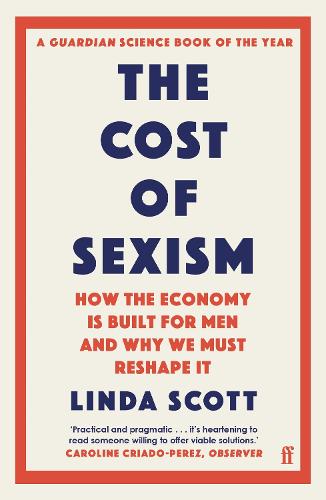 The Cost of Sexism: How the Economy is Built for Men and Why We Must Reshape It (Paperback)