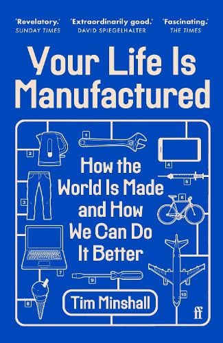 Cover of Your Life Is Manufactured: How We Make Things, Why It Matters and How We Can Do It Better