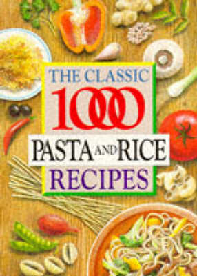 The Classic 1000 Pasta and Rice Recipes (Paperback)