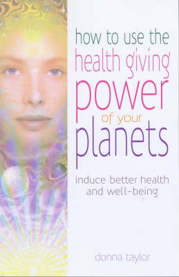 How to Use the Healing Power of Your Planets: Induce Better Health and Well-being (Paperback)