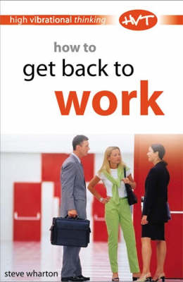 How to Get Back to Work - High-vibrational Thinking S. (Paperback)