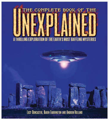 The Complete Book of the Unexplained: A Thrilling Exploration of the Earth's Most Baffling Mysteries (Hardback)