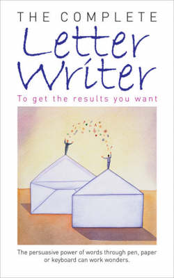 The Complete Letter Writer: To Get the Results You Want (Paperback)
