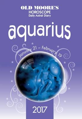 Old Moore's 2017 Astral Diaries - Aquarius 2017 - Old Moore's Horoscope Daily Astral Diary (Paperback)
