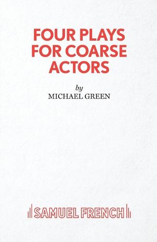 Four Plays for Coarse Actors: Coarse Acting Show - Acting Edition (Paperback)
