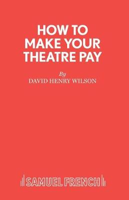 How to Make Your Theatre Pay - French's Acting Edition S. (Paperback)