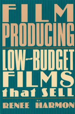 Film Producing: Low-Budget Films That Sell (Paperback)