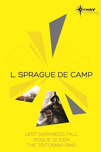 L. Sprague de Camp SF Gateway Omnibus: Lest Darkness Fall, Rogue Queen, The Tritonian Ring (Paperback)