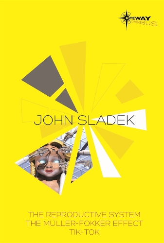 John Sladek SF Gateway Omnibus: The Reproductive System, The Muller-Fokker Effect, Tik-Tok (Paperback)
