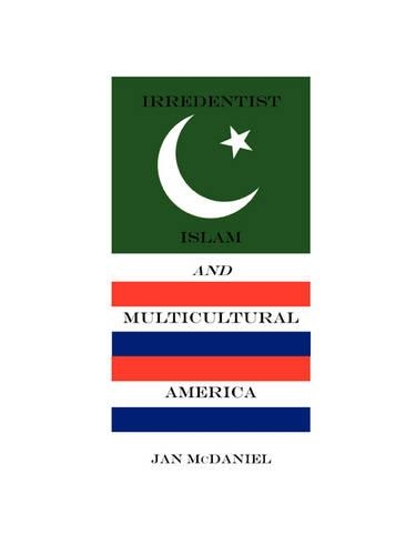 Irredentist Islam and Multicultural America (Paperback)