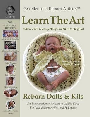Learn the Art: How To Create Lifelike Reborn Dolls - Tutorial & Instructions - Excellence in Reborn Artistry Series (Paperback)