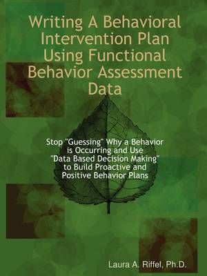 Writing A Behavioral Intervention Plan Using Functional Behavior Assessment Data (Paperback)