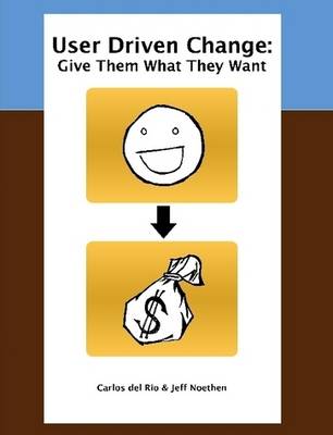 User Driven Change: Give Them What They Want (Paperback)