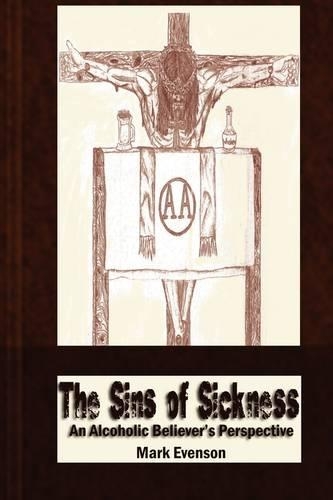 The Sins of Sickness: An Alcoholic Believer's Perspective (Paperback)