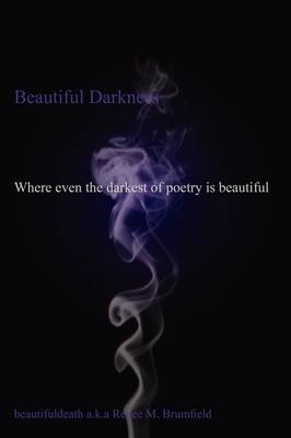 Beautiful Darkness: Where Even the Darkest of Poetry Is Beautiful (Paperback)