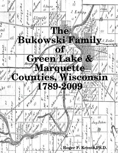 The Bukowski Family in Green Lake & Marquette Counties, Wisconsin 1789-2009 (Paperback)