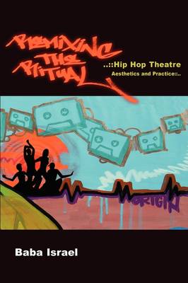 Remixing the Ritual:Hip Hop Theatre Aesthetics and Practice (Paperback)
