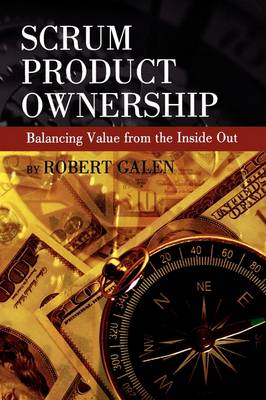SCRUM Product Ownership -- Balancing Value From the Inside Out (Paperback)
