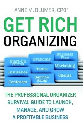 Get Rich Organizing: The Professional Organizer Survival Guide to Launch, Manage, and Grow a Profitable Business (Paperback)