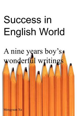 Success in English World: A Nine Years Boy's Wonderful Writings (Paperback)