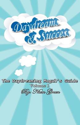 The Daydreaming Mogul's Guide Volume 1: Daydreams and Success (Paperback)