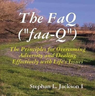 The FaQ: The Principles for Overcoming Adversity and Dealing Effectively with Life's Issues (Paperback)