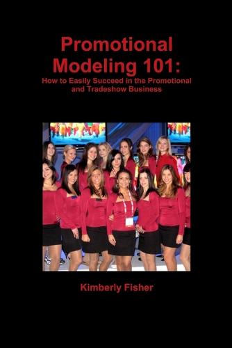Promotional Modeling 101: How to Easily Succeed in Promotional Modeling (Paperback)