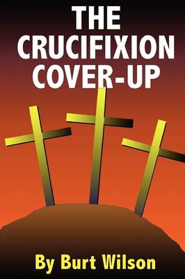 The Crucifixion Cover-Up (Paperback)
