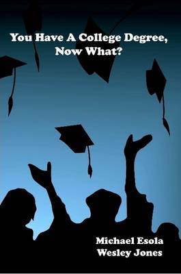 You Have a College Degree, Now What? (Paperback)