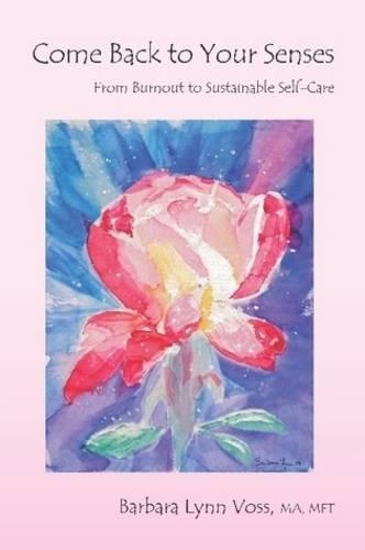 Come Back To Your Senses: From Burnout to Sustainable Self Care (Paperback)