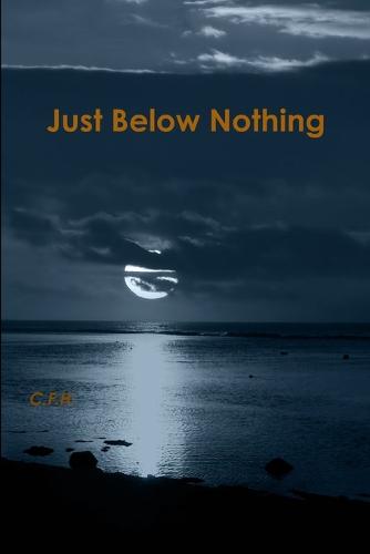 Just Below Nothing (Paperback)