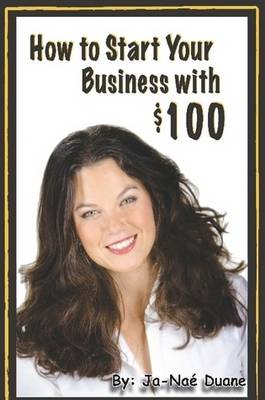 How to Start Your Business with $100 (Paperback)