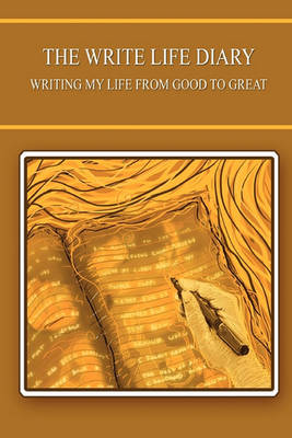 The Write Life Diary - Writing My Life from Good to Great (Paperback)