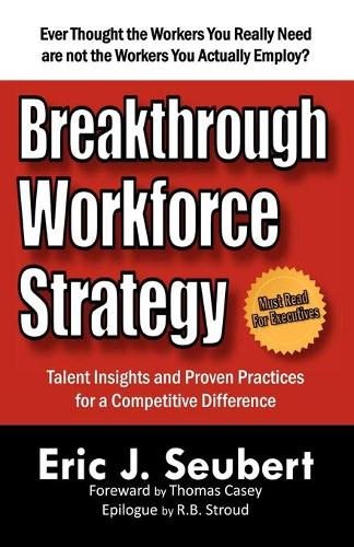 Breakthrough Workforce Strategy: Talent Insights and Proven Practices for a Competitive Difference (Paperback)