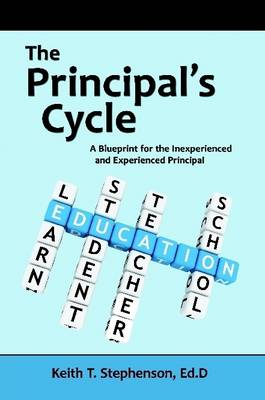 The Principal's Cycle: A Blueprint for the Inexperienced and Experienced Principal (Paperback)