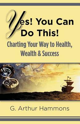 Yes! You Can Do This! Charting Your Way to Health, Wealth & Success (Paperback)