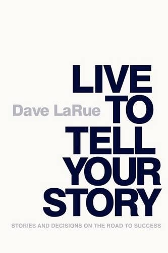 Live to Tell Your Story: Stories and Decisions on the Road to Success (Paperback)