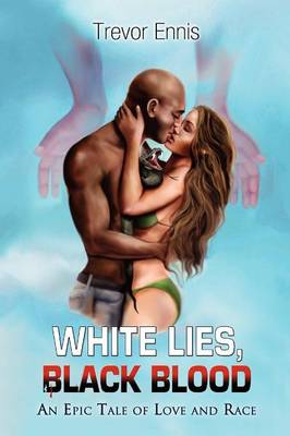 White Lies, Black Blood: An Epic Tale of Love and Race (Paperback)
