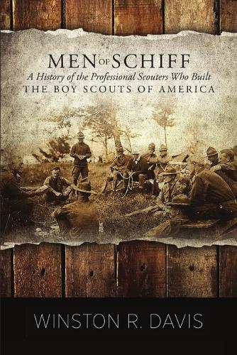 Men of Schiff, a History of the Professional Scouters Who Built the Boy Scouts of America (Paperback)