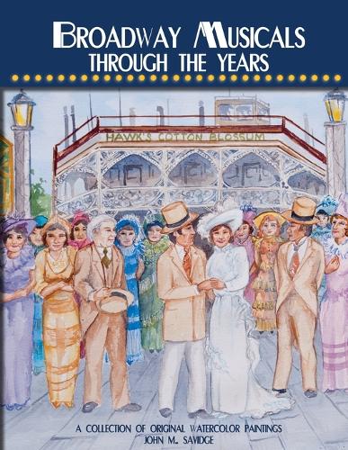 Broadway Musicals Through the Years: A Collection of Original Watercolor Paintings (Paperback)