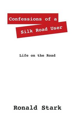 Confessions of a Silk Road User: Life on the Road (Paperback)