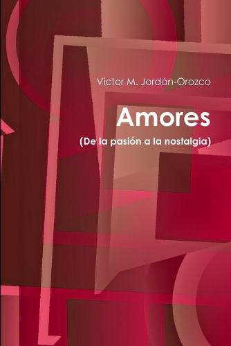 Amores (de La Pasion a la Nostalgia) (Paperback)