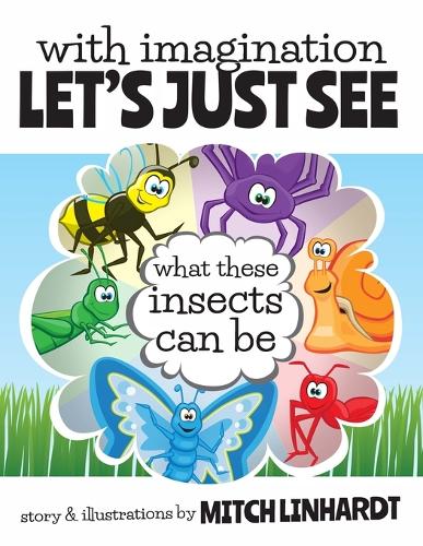 With Imagination Let's Just See What These Insects Can Be (Paperback)