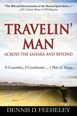 Travelin' Man Across the Sahara and Beyond: 8 Countries, 2 Continents...1 Pair of Pants (Paperback)