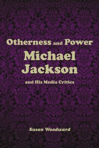 Otherness and Power: Michael Jackson and His Media Critics (Paperback)